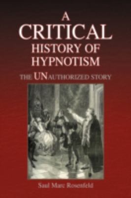 Critical History of Hypnotism The Unauthorized Story  2008 9781436330169 Front Cover