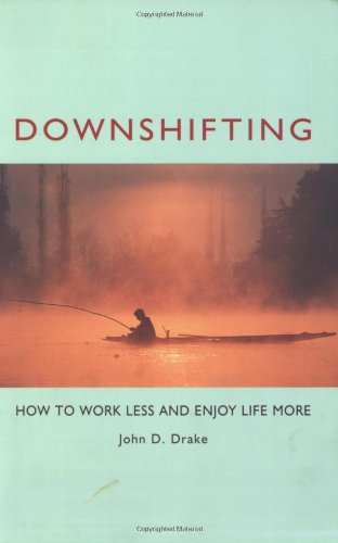 Downshifting How to Work Less and Enjoy Life More  2001 9781576751169 Front Cover