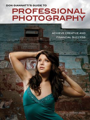 Don Giannatti's Guide to Professional Photography Achieve Creative and Financial Success  2012 9781608955169 Front Cover