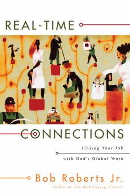 Real-Time Connections Linking Your Job with God's Global Work  2009 9780310277170 Front Cover