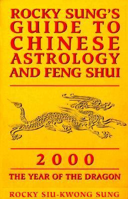 Rocky Sung's Guide to Chinese Astrology and Feng Shui, 2000 : The Year of the Dragon  1999 9780722539170 Front Cover