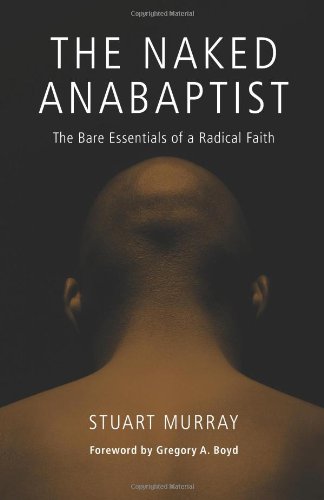 Naked Anabaptist The Bare Essentials of a Radical Faith  2010 9780836195170 Front Cover
