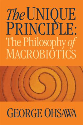 Unique Principle The Philosophy of Macrobiotics N/A 9780918860170 Front Cover