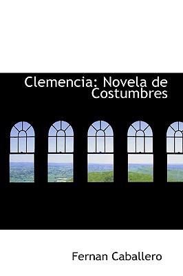 Clemencia: Novela De Costumbres  2009 9781110212170 Front Cover