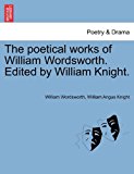 Poetical Works of William Wordsworth Edited by William Knight N/A 9781241202170 Front Cover