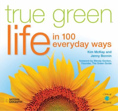True Green Life In 100 Everyday Ways  2010 9781426205170 Front Cover