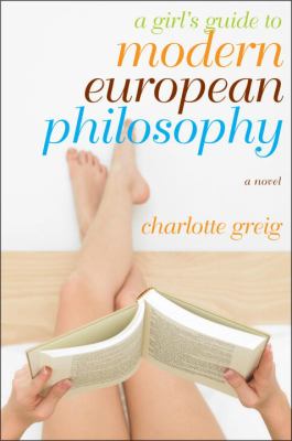 Girl's Guide to Modern European Philosophy A Novel  2009 9781590513170 Front Cover