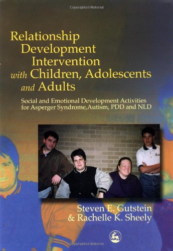 Relationship Development Intervention with Children, Adolescents and Adults Social and Emotional Development Activities for Asperger Syndrome, Autism, PDD and NLD  2001 9781843107170 Front Cover