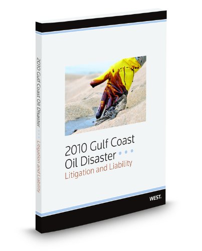 2010 Gulf Coast Oil Disaster: Litigation and Liability  2010 9780314946171 Front Cover