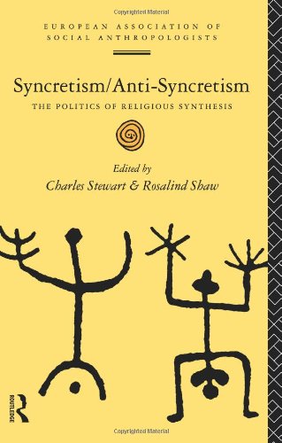 Syncretism - Anti-Syncretism The Politics of Religious Synthesis  1994 9780415111171 Front Cover