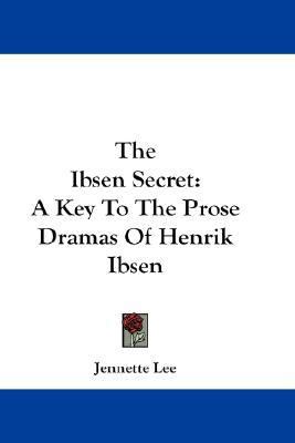 Ibsen Secret A Key to the Prose Dramas of Henrik Ibsen N/A 9780548194171 Front Cover