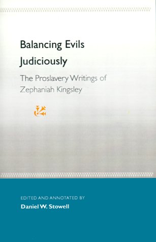 Balancing Evils Judiciously: the Proslavery Writings of Zephaniah Kingsley  N/A 9780813021171 Front Cover