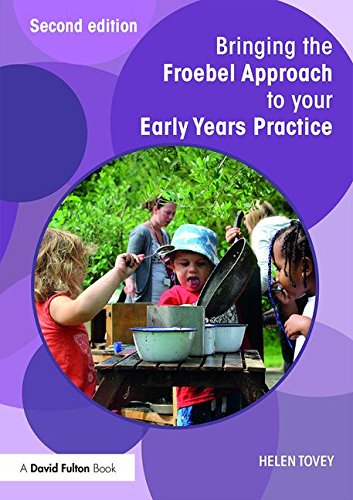 Bringing the Froebel Approach to Your Early Years Practice  2nd 2017 (Revised) 9781138671171 Front Cover
