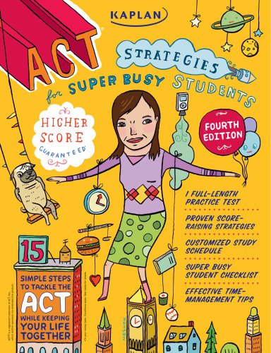 Kaplan ACT Strategies for Super Busy Students 15 Simple Steps to Tackle the ACT While Keeping Your Life Together 4th 9781419550171 Front Cover
