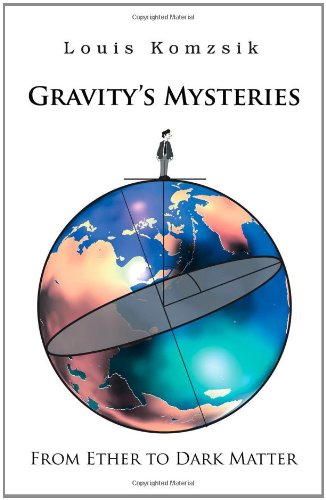 Gravity's Mysteries From Ether to Dark Matter  2012 9781466910171 Front Cover