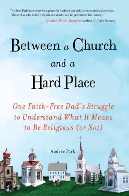Between a Church and a Hard Place One Faith-Free Dad's Struggle to Understand What It Means to Be Religious (or No T) N/A 9781583334171 Front Cover