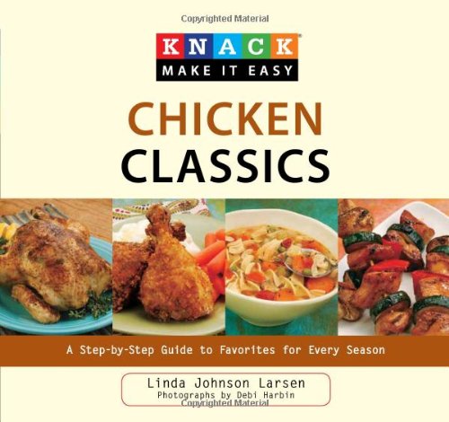 Chicken Classics A Step-by-Step Guide to Favorites for Every Season  2010 9781599216171 Front Cover