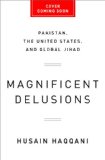 Magnificent Delusions Pakistan, the United States, and an Epic History of Misunderstanding  2013 9781610393171 Front Cover