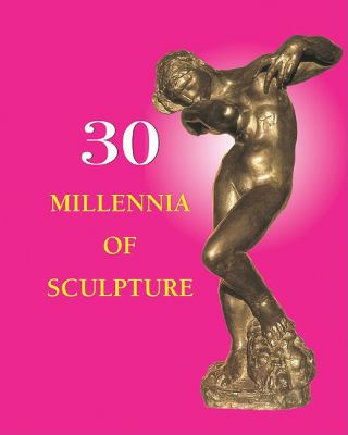 30 Millennia of Sculpture   2010 9781844848171 Front Cover