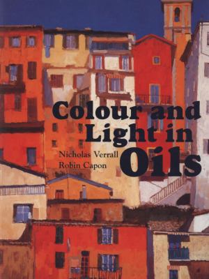 Colour and Light in Oils  2nd 2008 9781906388171 Front Cover