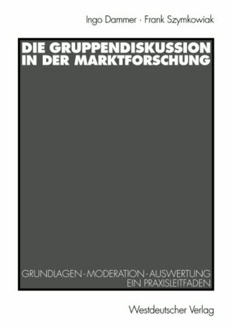 Die Gruppendiskussion in Der Marktforschung: Grundlagen -- Moderation -- Auswertung Ein Praxisleitfaden  1998 9783531133171 Front Cover