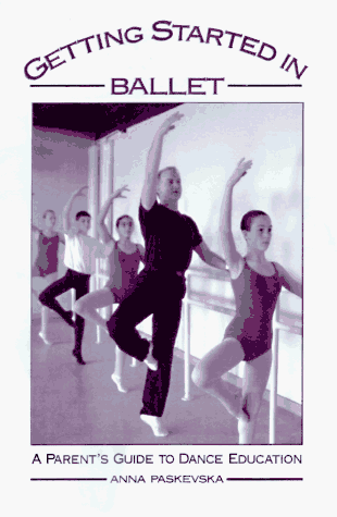 Getting Started in Ballet A Parent's Guide to Dance Education  1997 9780195117172 Front Cover