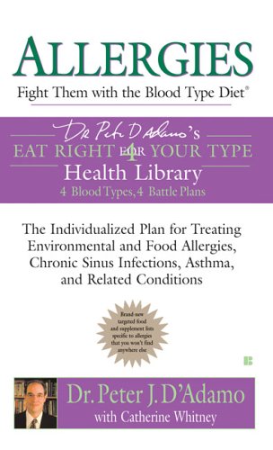 Allergies: Fight Them with the Blood Type Diet The Individualized Plan for Treating Environmental and Food Allergies, Chronic Sinus Infections, Asthma and Related Conditions N/A 9780425209172 Front Cover