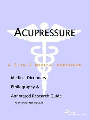 Acupressure - a Medical Dictionary, Bibliography, and Annotated Research Guide to Internet References  N/A 9780497000172 Front Cover