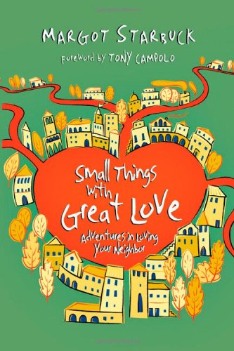 Small Things with Great Love Adventures in Loving Your Neighbor  2011 9780830838172 Front Cover