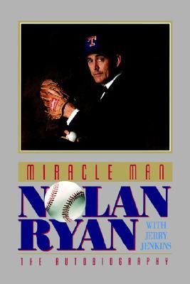 Miracle Man: Nolan Ryan The Autobiography  2004 9780849991172 Front Cover