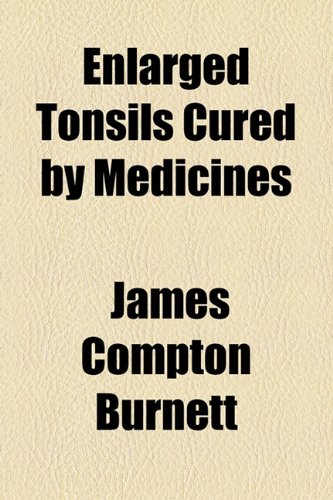 Enlarged Tonsils Cured by Medicines  2010 9781154500172 Front Cover