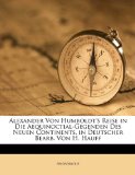 Alexander Von Humboldt's Reise in Die Aequinoctial-Gegenden des Neuen Continents, in Deutscher Bearb Von H Hauff  N/A 9781174272172 Front Cover