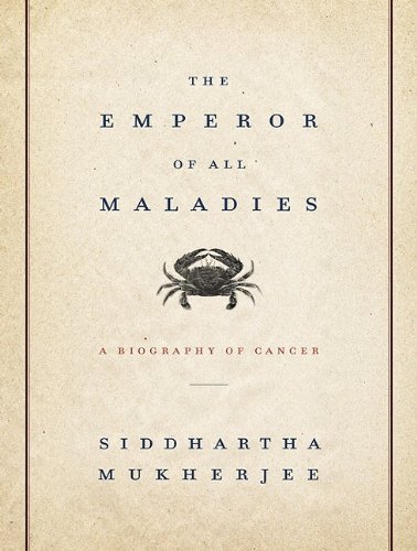 The Emperor of All Maladies: A Biography of Cancer  2010 9781400119172 Front Cover