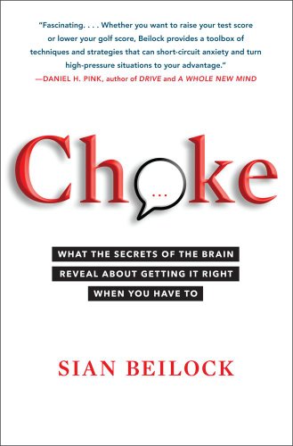 Choke What the Secrets of the Brain Reveal about Getting It Right When You Have To  2010 9781416596172 Front Cover