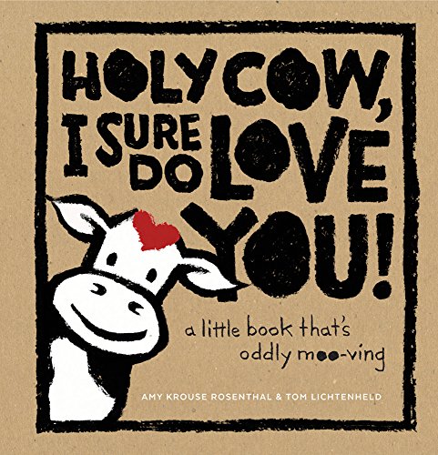 Holy Cow, I Sure Do Love You!: A Little Book That's Oddly Moo-ving  2016 9781419722172 Front Cover