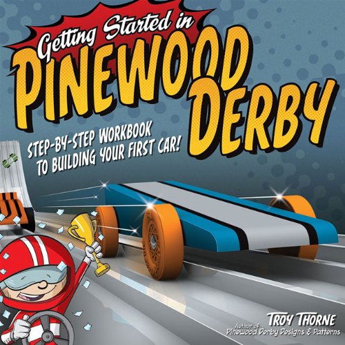 Getting Started in Pinewood Derby Step-By-Step Workbook to Building Your First Car  2012 9781565236172 Front Cover