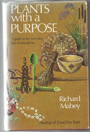 Plants with a Purpose A Guide to the Everyday Uses of Wild Plants  1977 9780002191173 Front Cover