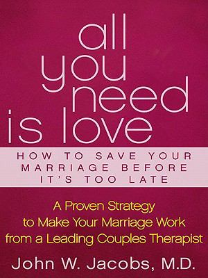All You Need Is Love and Other Lies about Marriage A Proven Strategy to Make Your Marriage Work, from a Leading Couples Therapist N/A 9780060780173 Front Cover