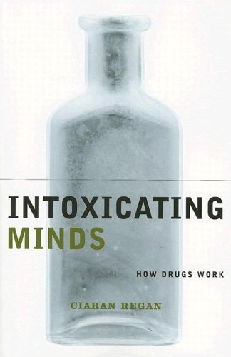 Intoxicating Minds How Drugs Work N/A 9780231120173 Front Cover