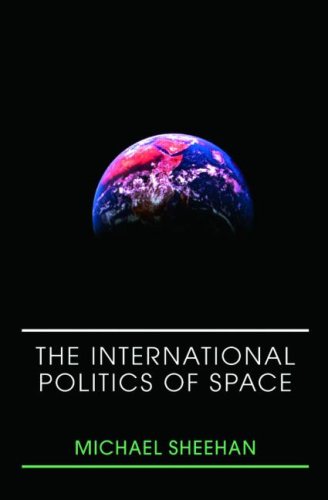 International Politics of Space   2007 9780415399173 Front Cover