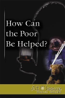 How Can the Poor Be Helped?   2006 9780737727173 Front Cover