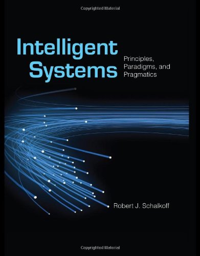 Intelligent Systems: Principles, Paradigms, and Pragmatics   2011 (Revised) 9780763780173 Front Cover
