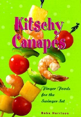 Kitschy Canapes : Finger Food for the Swinger Set  1999 9780765108173 Front Cover