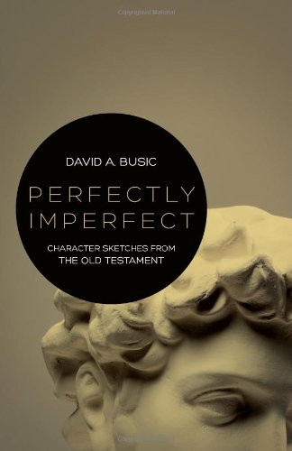 Perfectly Imperfect: Character Sketches from the Old Testament  2013 9780834130173 Front Cover