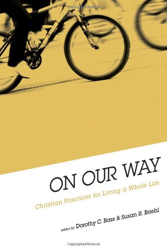 On Our Way Christian Practices for Living a Whole Life  2010 9780835810173 Front Cover