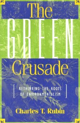 Green Crusade Rethinking the Roots of Environmentalism  1998 9780847688173 Front Cover