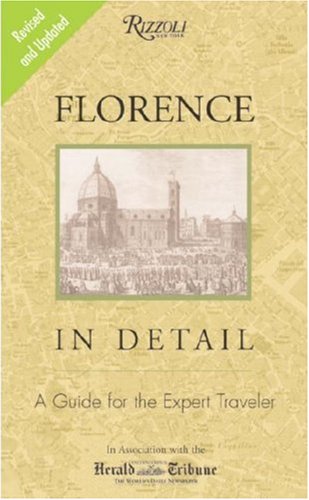 Florence in Detail Revised and Updated Edition A Guide for the Expert Traveler 2nd 2008 (Revised) 9780847831173 Front Cover