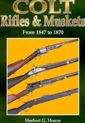 Colt Rifles and Muskets From, 1847-1870  N/A 9780873414173 Front Cover