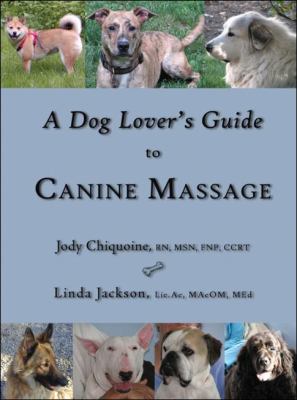 Dog Lover's Guide to Canine Massage   2008 9780972919173 Front Cover