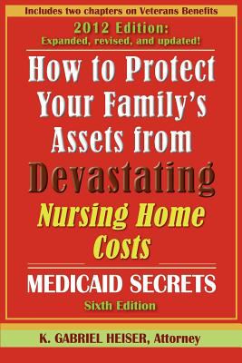 How to Protect Your Family's Assets from Devastating Nursing Home Costs: Medicaid Secrets  2012 9780979080173 Front Cover